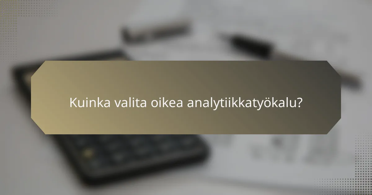 Kuinka valita oikea analytiikkatyökalu?