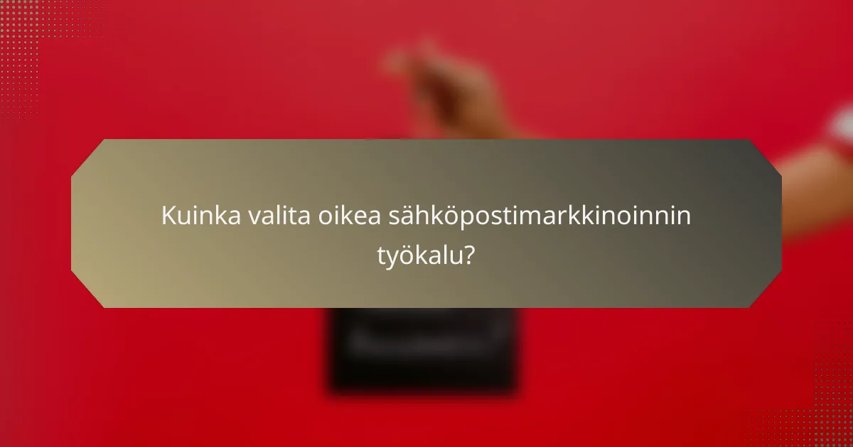 Kuinka valita oikea sähköpostimarkkinoinnin työkalu?