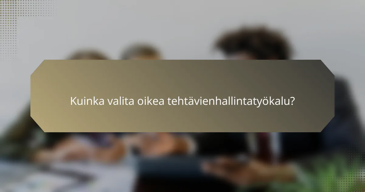 Kuinka valita oikea tehtävienhallintatyökalu?
