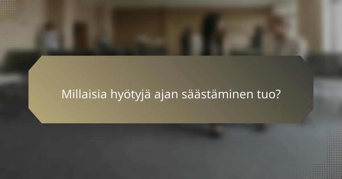 Millaisia hyötyjä ajan säästäminen tuo?