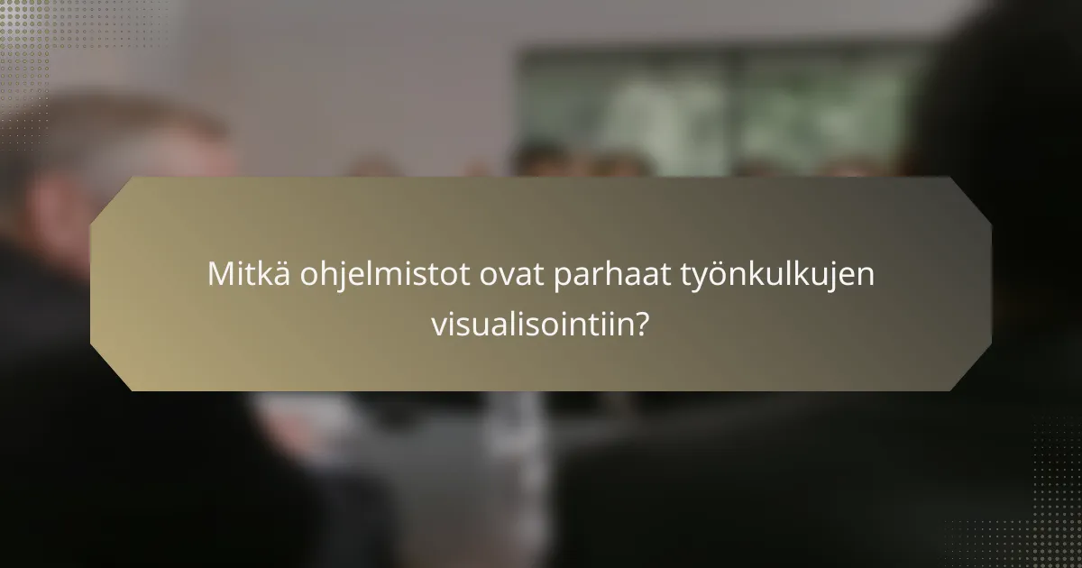 Mitkä ohjelmistot ovat parhaat työnkulkujen visualisointiin?