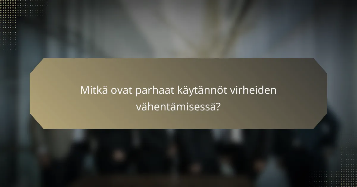 Mitkä ovat parhaat käytännöt virheiden vähentämisessä?