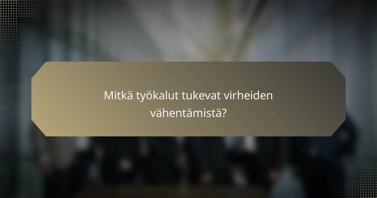 Mitkä työkalut tukevat virheiden vähentämistä?